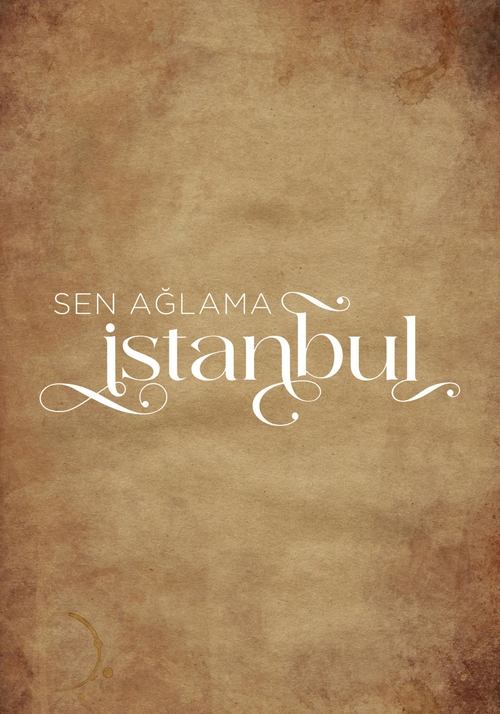 دانلود سریال Sen Aglama Istanbul – تو گریه نکن استانبول